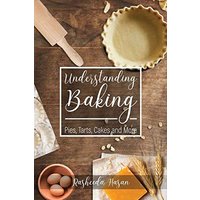 Understanding Baking: Pies, Tarts, Cakes and More - Understanding Baking: Pies, Tarts, Cakes and More - jetzt bei oelder-buchhandlung.de kaufen