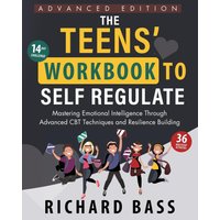 The Teens' Workbook to Self Regulate Advanced Edition: Mastering Emotional Intelligence Through Advanced CBT Techniques and Resilience Building (Successful Parenting) - The Teens' Workbook to Self Regulate Advanced Edition: Mastering Emotional Intelligence Through Advanced CBT Techniques and Resilience Building (Successful Parenting) - jetzt bei oelder-buchhandlung.de kaufen