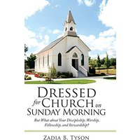 Dressed for Church on Sunday Morning: But What About Your Discipleship, Worship, Fellowship, and Stewardship? - Dressed for Church on Sunday Morning: But What About Your Discipleship, Worship, Fellowship, and Stewardship? - jetzt bei oelder-buchhandlung.de kaufen