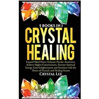 Crystal Healing: 5 Books in 1: Expand Mind Power, Enhance Psychic Awareness, Achieve Higher Consciousness, Increase Spiritual Energy, Gain Enlightenment with the Power of Crystals and Healing Stones - Crystal Healing: 5 Books in 1: Expand Mind Power, Enhance Psychic Awareness, Achieve Higher Consciousness, Increase Spiritual Energy, Gain Enlightenment with the Power of Crystals and Healing Stones - jetzt bei oelder-buchhandlung.de kaufen