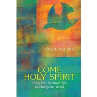 Come Holy Spirit: Using Our Spiritual Gifts to Change the World - Come Holy Spirit: Using Our Spiritual Gifts to Change the World - jetzt bei oelder-buchhandlung.de kaufen