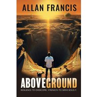 Above Ground: Resilience to Overcome. Strength to Serve Boldly. - Above Ground: Resilience to Overcome. Strength to Serve Boldly. - jetzt bei oelder-buchhandlung.de kaufen