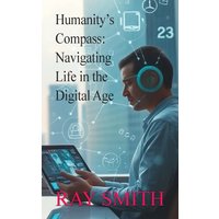 Humanity's Compass: Navigating Life in the Digital Age - Humanity's Compass: Navigating Life in the Digital Age - jetzt bei oelder-buchhandlung.de kaufen
