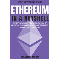 Ethereum in a Nutshell: The definitive guide to enter the world of Ethereum, cryptocurrencies, smart contracts and master it completely (Cryptocurrency Basics, Band 2) - Ethereum in a Nutshell: The definitive guide to enter the world of Ethereum, cryptocurrencies, smart contracts and master it completely (Cryptocurrency Basics, Band 2) - jetzt bei oelder-buchhandlung.de kaufen