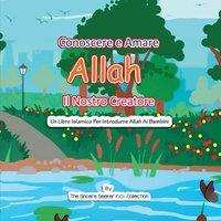 Conoscere e Amare Allah Il Nostro Creatore: Un Libro Islamico Per Introdurre Allah Ai Bambini: Un libro islamico per presentare Allah ai bambini in ... Children's Books in Italian), Band 1) - Conoscere e Amare Allah Il Nostro Creatore: Un Libro Islamico Per Introdurre Allah Ai Bambini: Un libro islamico per presentare Allah ai bambini in ... Children's Books in Italian), Band 1) - jetzt bei oelder-buchhandlung.de kaufen