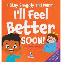 I Stay Snuggly and Warm. I'll Feel Better Soon!: An Affirmation-Themed Toddler Book About Being Sick (Ages 2-4) (My Amazing Toddler Behavioral) - I Stay Snuggly and Warm. I'll Feel Better Soon!: An Affirmation-Themed Toddler Book About Being Sick (Ages 2-4) (My Amazing Toddler Behavioral) - jetzt bei oelder-buchhandlung.de kaufen
