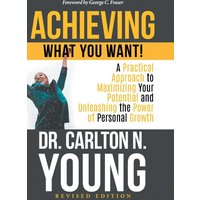 Achieving What You Want!: A Practical Approach to Maximizing Your Potential and Unleashing the Power of Personal Growth - Achieving What You Want!: A Practical Approach to Maximizing Your Potential and Unleashing the Power of Personal Growth - jetzt bei oelder-buchhandlung.de kaufen