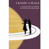 I Know a Place (A Collection of Poems by Peter Donndelinger) - I Know a Place (A Collection of Poems by Peter Donndelinger) - jetzt bei oelder-buchhandlung.de kaufen