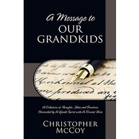A Message to Our Grandkids: A Collection of Thoughts, Ideas and Emotions Chronicled by A Gentle Spirit with A Fervent Voice - A Message to Our Grandkids: A Collection of Thoughts, Ideas and Emotions Chronicled by A Gentle Spirit with A Fervent Voice - jetzt bei oelder-buchhandlung.de kaufen