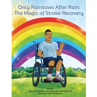 Only Rainbows After Rain: The Magic of Stroke Recovery - Only Rainbows After Rain: The Magic of Stroke Recovery - jetzt bei oelder-buchhandlung.de kaufen