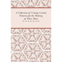 A Collection of Vintage Crochet Patterns for the Making of Place Mats