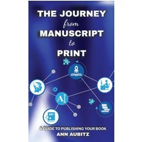 The Journey from Manuscript to Print: A Guide to Publishing Your Book - The Journey from Manuscript to Print: A Guide to Publishing Your Book - jetzt bei oelder-buchhandlung.de kaufen
