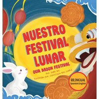 Nuestro Festival Lunar, Our Moon Festival Bilingual Edition: Celebrating Moon Festival in Asian Communities - Nuestro Festival Lunar, Our Moon Festival Bilingual Edition: Celebrating Moon Festival in Asian Communities - jetzt bei oelder-buchhandlung.de kaufen