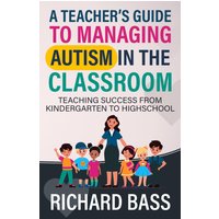A Teacher's Guide to Managing Autism in the Classroom: Teaching Success from Kindergarten to Highschool (Inclusive Teaching, Band 2) - A Teacher's Guide to Managing Autism in the Classroom: Teaching Success from Kindergarten to Highschool (Inclusive Teaching, Band 2) - jetzt bei oelder-buchhandlung.de kaufen