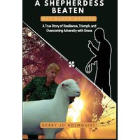 A SHEPHERDESS BEATEN BUT NEVER BROKEN: A True Story of Resilience, Triumph, and Overcoming Adversity with Grace - A SHEPHERDESS BEATEN BUT NEVER BROKEN: A True Story of Resilience, Triumph, and Overcoming Adversity with Grace - jetzt bei oelder-buchhandlung.de kaufen