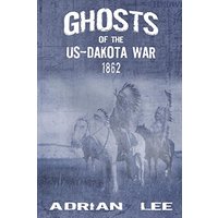 Ghosts of the US-Dakota War 1862 - Ghosts of the US-Dakota War 1862 - jetzt bei oelder-buchhandlung.de kaufen