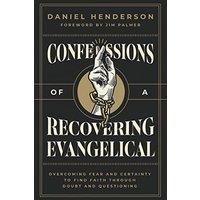 Confessions of a Recovering Evangelical: Overcoming Fear and Certainty to Find Faith Through Doubt and Questioning - Confessions of a Recovering Evangelical: Overcoming Fear and Certainty to Find Faith Through Doubt and Questioning - jetzt bei oelder-buchhandlung.de kaufen