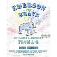 Emerson the Brave: My Cancer Journey from A–Z - Emerson the Brave: My Cancer Journey from A–Z - jetzt bei oelder-buchhandlung.de kaufen