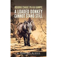 Bourik Chage Pa Ka Kampe A loaded Donkey Cannot Stand Still - Bourik Chage Pa Ka Kampe A loaded Donkey Cannot Stand Still - jetzt bei oelder-buchhandlung.de kaufen