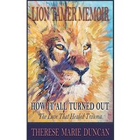 LION TAMER MEMOIR: How It All Turned Out: The Love that Healed Trauma - LION TAMER MEMOIR: How It All Turned Out: The Love that Healed Trauma - jetzt bei oelder-buchhandlung.de kaufen