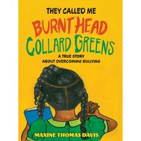 They Called Me Burnt Head Collard Greens: A True Story About Overcoming Bullying - They Called Me Burnt Head Collard Greens: A True Story About Overcoming Bullying - jetzt bei oelder-buchhandlung.de kaufen
