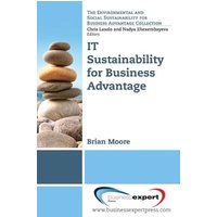 IT Sustainability for Business Advantage (The Environmental and Sustainability for Business Advantage Collection)