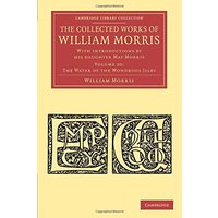 The Collected Works of William Morris 24 Volume Set: The Collected Works of William Morris: With Introductions By His Daughter May Morris (Cambridge Library Collection - Literary Studies)