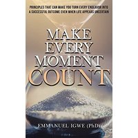 Make Every Moment Count: Principles That Can Make You Turn Every Endeavor into a Successful Outcome Even When Life Appears Uncertain - Make Every Moment Count: Principles That Can Make You Turn Every Endeavor into a Successful Outcome Even When Life Appears Uncertain - jetzt bei oelder-buchhandlung.de kaufen