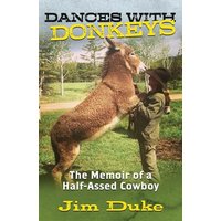 DANCES WITH DONKEYS: The Memoir of a Half-assed Cowboy - DANCES WITH DONKEYS: The Memoir of a Half-assed Cowboy - jetzt bei oelder-buchhandlung.de kaufen