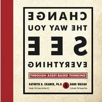 Change the Way You See Everything: Through Asset-Based Thinking - Change the Way You See Everything: Through Asset-Based Thinking - jetzt bei oelder-buchhandlung.de kaufen
