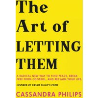 The Art of Letting Them: A Radical New Way to Find Peace, Break Free from Control, and Reclaim Your Life Inspired by Cassie Phillips' Poem (let them book mel robbins, Band 1) - The Art of Letting Them: A Radical New Way to Find Peace, Break Free from Control, and Reclaim Your Life Inspired by Cassie Phillips' Poem (let them book mel robbins, Band 1) - jetzt bei oelder-buchhandlung.de kaufen