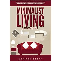 Minimalist Living: 5 Books in 1: Minimalist Home, Minimalist Mindset, Minimalist Budget, Minimalist Lifestyle, Minimalism for Families, Learn How to Declutter & Simplify Your Life - Minimalist Living: 5 Books in 1: Minimalist Home, Minimalist Mindset, Minimalist Budget, Minimalist Lifestyle, Minimalism for Families, Learn How to Declutter & Simplify Your Life - jetzt bei oelder-buchhandlung.de kaufen