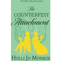 The Counterfeit Attachment: The Bath Schoolmates Book Two - The Counterfeit Attachment: The Bath Schoolmates Book Two - jetzt bei oelder-buchhandlung.de kaufen