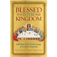 Blessed Is the Kingdom: Reflections on the Divine Liturgy of St. John Chrysostom - Blessed Is the Kingdom: Reflections on the Divine Liturgy of St. John Chrysostom - jetzt bei oelder-buchhandlung.de kaufen