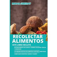 Recolectar alimentos: Este libro incluye : Reconocimiento de plantas y hongos silvestres tóxicos y venenosos + Las mejores recetas de alimentos ... + Comer gratis mientras camina y acampa - Recolectar alimentos: Este libro incluye : Reconocimiento de plantas y hongos silvestres tóxicos y venenosos + Las mejores recetas de alimentos ... + Comer gratis mientras camina y acampa - jetzt bei oelder-buchhandlung.de kaufen