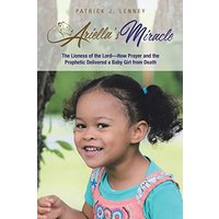 Ariella's Miracle: The Lioness of the Lord-How Prayer and the Prophetic Delivered a Baby Girl from Death - Ariella's Miracle: The Lioness of the Lord-How Prayer and the Prophetic Delivered a Baby Girl from Death - jetzt bei oelder-buchhandlung.de kaufen
