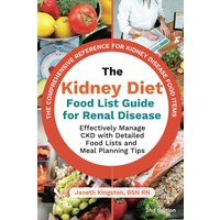 The Kidney Diet Food List Guide for Renal Disease: Effectively Manage CKD with Detailed Food Lists and Meal Planning Tips - The Kidney Diet Food List Guide for Renal Disease: Effectively Manage CKD with Detailed Food Lists and Meal Planning Tips - jetzt bei oelder-buchhandlung.de kaufen