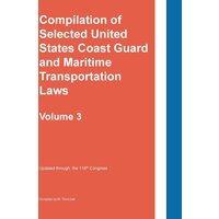 Compilation of Selected United States Coast Guard and Maritime Transportation Laws Vol 3 - Compilation of Selected United States Coast Guard and Maritime Transportation Laws Vol 3 - jetzt bei oelder-buchhandlung.de kaufen