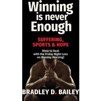 Winning Is Never Enough: Suffering, Sports & Hope - How to Deal with the Friday Night Loss on Monday Morning - Winning Is Never Enough: Suffering, Sports & Hope - How to Deal with the Friday Night Loss on Monday Morning - jetzt bei oelder-buchhandlung.de kaufen