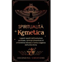 Spiritualità Kemetica: I segreti sepolti dell'evoluzione spirituale, i principi dimenticati di un'esistenza elevata e l'antica saggezza dell'unità divina - Spiritualità Kemetica: I segreti sepolti dell'evoluzione spirituale, i principi dimenticati di un'esistenza elevata e l'antica saggezza dell'unità divina - jetzt bei oelder-buchhandlung.de kaufen
