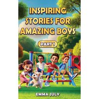 Inspiring Stories for Amazing Boys: A Motivational Book on Courage, Confidence, Friendship, Perseverance, and Kindness for Young Readers - Part - 1 (Inspiring Stories for Boys) - Inspiring Stories for Amazing Boys: A Motivational Book on Courage, Confidence, Friendship, Perseverance, and Kindness for Young Readers - Part - 1 (Inspiring Stories for Boys) - jetzt bei oelder-buchhandlung.de kaufen