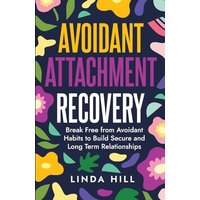 Avoidant Attachment Recovery: Break Free from Avoidant Habits to Build Secure and Long Term Relationships (Break Free and Recover from Unhealthy Relationships) - Avoidant Attachment Recovery: Break Free from Avoidant Habits to Build Secure and Long Term Relationships (Break Free and Recover from Unhealthy Relationships) - jetzt bei oelder-buchhandlung.de kaufen