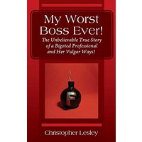 My Worst Boss Ever! The Unbelievable True Story of a Bigoted Professional and Her Vulgar Ways! - My Worst Boss Ever! The Unbelievable True Story of a Bigoted Professional and Her Vulgar Ways! - jetzt bei oelder-buchhandlung.de kaufen