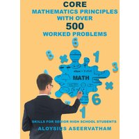 CORE MATHEMATICS PRINCIPLES with over 500 WORKED PROBLEMS: Skills for Senior High School Students - CORE MATHEMATICS PRINCIPLES with over 500 WORKED PROBLEMS: Skills for Senior High School Students - jetzt bei oelder-buchhandlung.de kaufen