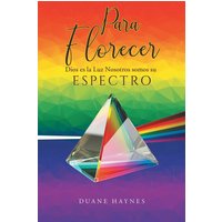 Para Florecer: Dios es la Luz Nosotros somos su Espectro - Para Florecer: Dios es la Luz Nosotros somos su Espectro - jetzt bei oelder-buchhandlung.de kaufen