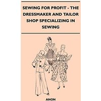 Sewing For Profit - The Dressmaker And Tailor Shop Specializing In Sewing