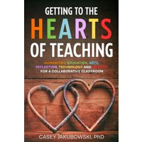 Getting to the HEARTS of Teaching: Humanities, Education, Arts, Reflection, Technology and Science for a Collaborative Classroom - Getting to the HEARTS of Teaching: Humanities, Education, Arts, Reflection, Technology and Science for a Collaborative Classroom - jetzt bei oelder-buchhandlung.de kaufen
