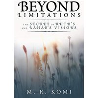 Beyond Limitations: The Secret of Ruth's and Rahab's Visions - Beyond Limitations: The Secret of Ruth's and Rahab's Visions - jetzt bei oelder-buchhandlung.de kaufen