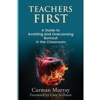 Teachers First: A Guide to Avoiding and Overcoming Burnout in the Classroom - Teachers First: A Guide to Avoiding and Overcoming Burnout in the Classroom - jetzt bei oelder-buchhandlung.de kaufen