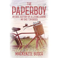 The Paperboy: An Oral History of a Living Legend, My Dad, Tim Busch - The Paperboy: An Oral History of a Living Legend, My Dad, Tim Busch - jetzt bei oelder-buchhandlung.de kaufen